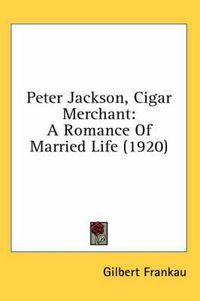 Cover image for Peter Jackson, Cigar Merchant: A Romance of Married Life (1920)