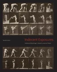 Cover image for Indecent Exposures: Eadweard Muybridge's  Animal Locomotion  Nudes