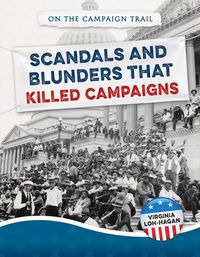 Cover image for Scandals and Blunders That Killed Campaigns