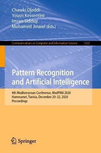 Cover image for Pattern Recognition and Artificial Intelligence: 4th Mediterranean Conference, MedPRAI 2020, Hammamet, Tunisia, December 20-22, 2020, Proceedings