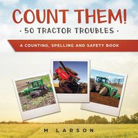Cover image for Count Them! 50 Tractor Troubles: A Counting, Spelling and Safety Book
