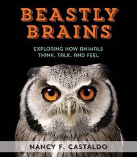 Cover image for Beastly Brains: Exploring How Animals Think, Talk, and Feel