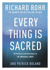 Cover image for Every Thing is Sacred: 40 Practices and Reflections on The Universal Christ