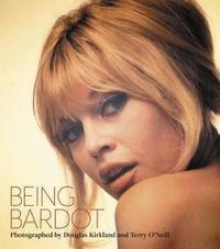 Cover image for Being Bardot: Photographed by Douglas Kirkland and Terry O'Neill