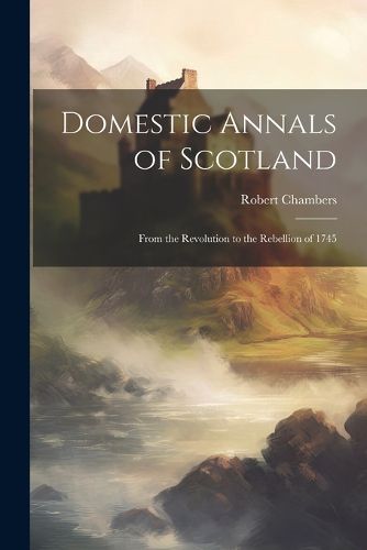 Cover image for Domestic Annals of Scotland