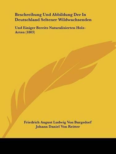 Beschreibung Und Abbildung Der in Deutschland Seltener Wildwachsenden: Und Einiger Bereits Naturalisierten Holz-Arten (1803)