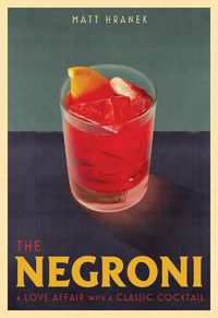 Cover image for The Negroni: A Love Affair with a Classic Cocktail