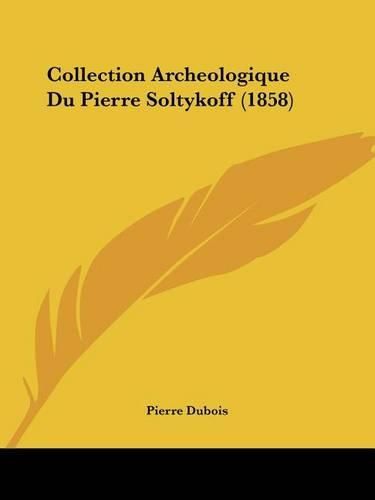 Cover image for Collection Archeologique Du Pierre Soltykoff (1858)