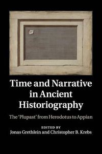 Cover image for Time and Narrative in Ancient Historiography: The 'Plupast' from Herodotus to Appian