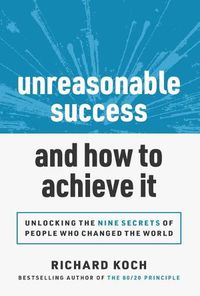 Cover image for Unreasonable Success and How to Achieve It: Unlocking the 9 Secrets of People Who Changed the World