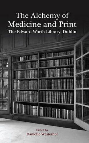 Cover image for The Alchemy of Medicine and Print: The Edward Worth Library, Dublin