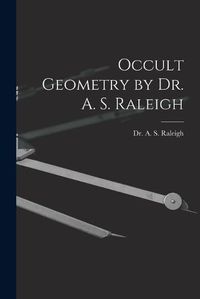 Cover image for Occult Geometry by Dr. A. S. Raleigh