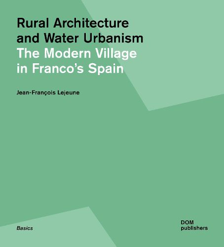 Rural Utopia and Water Urbanism: The Modern Village in Franco's Spain