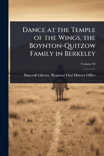 Cover image for Dance at the Temple of the Wings, the Boynton-Quitzow Family in Berkeley