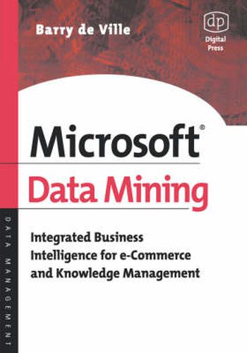 Cover image for Microsoft Data Mining: Integrated Business Intelligence for e-Commerce and Knowledge Management