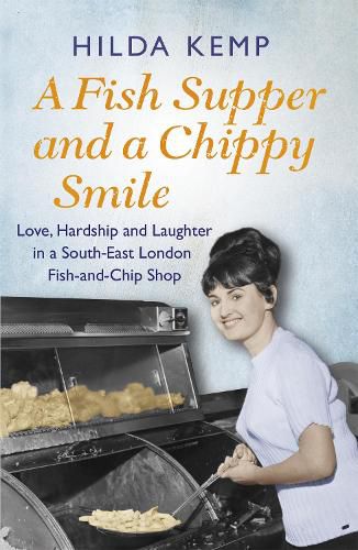 Cover image for A Fish Supper and a Chippy Smile: Love, Hardship and Laughter in a South East London Fish-and-Chip Shop