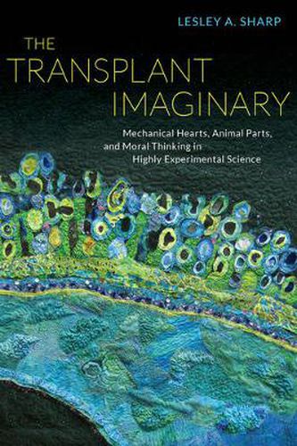 Cover image for The Transplant Imaginary: Mechanical Hearts, Animal Parts, and Moral Thinking in Highly Experimental Science