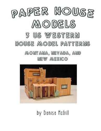 Cover image for Paper House Models, 3 US West House Model Patterns; Montana, Nevada, New Mexico