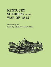 Cover image for Kentucky Soldiers of the War of 1812, with an Added Index and a New Introduction by G. Glenn Clift