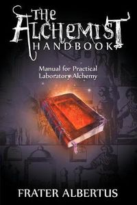 Cover image for The Alchemists Handbook: Manual for Practical Laboratory Alchemy