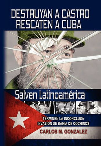 Cover image for Destruyan a Castro-Rescaten a Cuba-Salven Latinoamerica