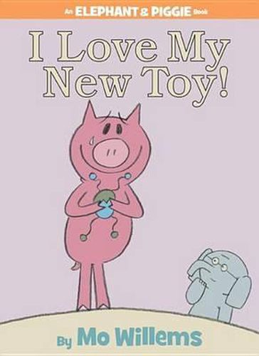 Cover image for I Love My New Toy! (an Elephant and Piggie Book)