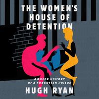 Cover image for The Women's House of Detention: A Queer History of a Forgotten Prison