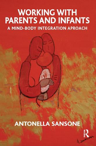 Cover image for Working with Parents and Infants: A Mind-Body Integration Approach