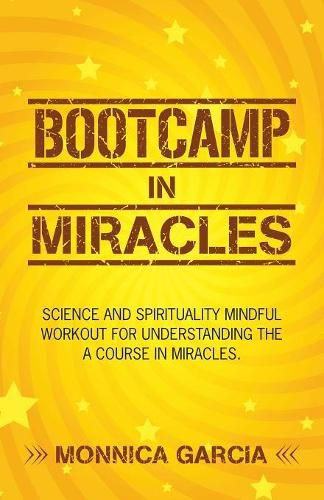 Cover image for Bootcamp in Miracles: Science and Spirituality Mindful Workout for Understanding the Course in Miracles