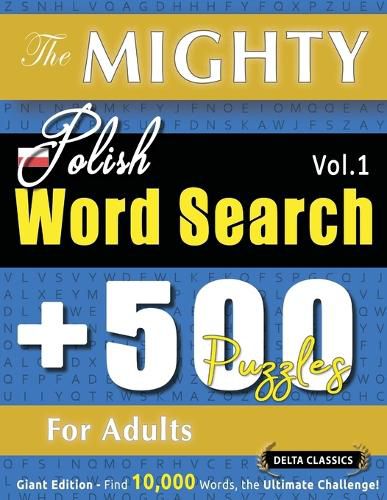 Cover image for The Mighty Polish Word Search - 500 Puzzles for Adults - Delta Classics - Giant Edition - Find 10,000 Words, the Ultimate Challenge!