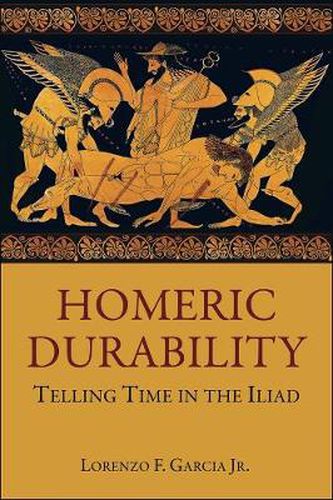 Cover image for Homeric Durability: Telling Time in the Iliad