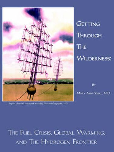 Cover image for Getting Through The Wilderness: The Fuel Crisis, Global Warming, and The Hydrogen Frontier
