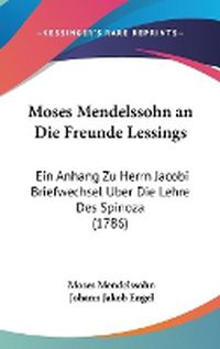 Cover image for Moses Mendelssohn An Die Freunde Lessings: Ein Anhang Zu Herrn Jacobi Briefwechsel Uber Die Lehre Des Spinoza (1786)