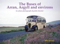 Cover image for The Buses of Arran, Argyll and environs: in colour photographs by John Sinclair