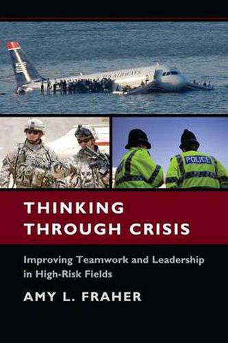 Cover image for Thinking Through Crisis: Improving Teamwork and Leadership in High-Risk Fields