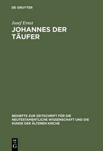 Johannes der Taufer: Interpretation - Geschichte - Wirkungsgeschichte