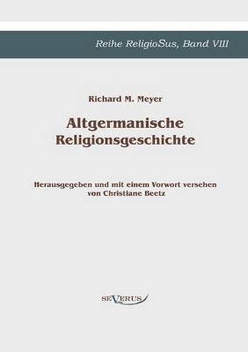 Cover image for Altgermanische Religionsgeschichte: Reihe ReligioSus Band 8. Herausgegeben und mit einem Vorwort versehen von Christiane Beetz
