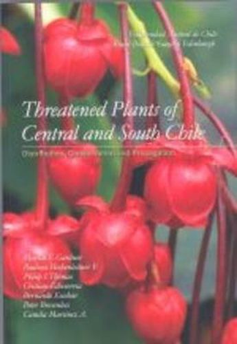 Threatened Plants of Central and South Chile: Distribution, Conservation and Propagation