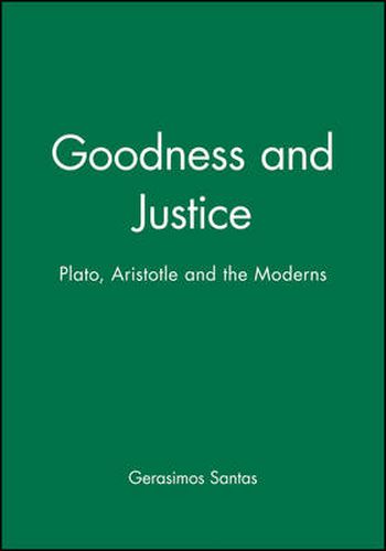 Goodness and Justice: Plato, Aristotle and the Moderns