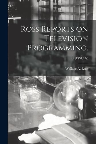 Cover image for Ross Reports on Television Programming.; v: 9 (1950: July)