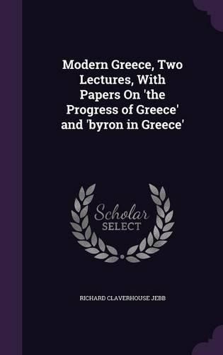 Cover image for Modern Greece, Two Lectures, with Papers on 'The Progress of Greece' and 'Byron in Greece