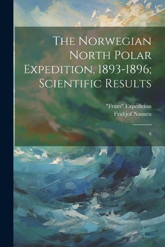 Cover image for The Norwegian North Polar Expedition, 1893-1896; Scientific Results