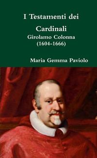 Cover image for I Testamenti Dei Cardinali: Girolamo Colonna (1604-1666)