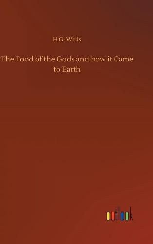 Cover image for The Food of the Gods and how it Came to Earth