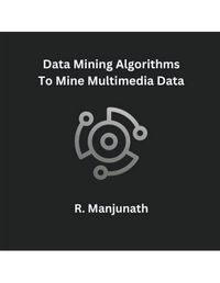 Cover image for Data Mining Algorithms To Mine Multimedia Data