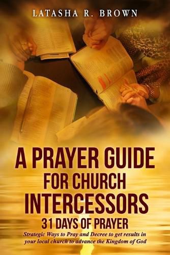 Cover image for A Prayer Guide for Church Intercessors - 31 Days of Prayer: Strategic Ways to Pray and Decree to get results in your local church to advance the Kingdom of God