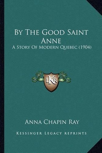 By the Good Saint Anne: A Story of Modern Quebec (1904)