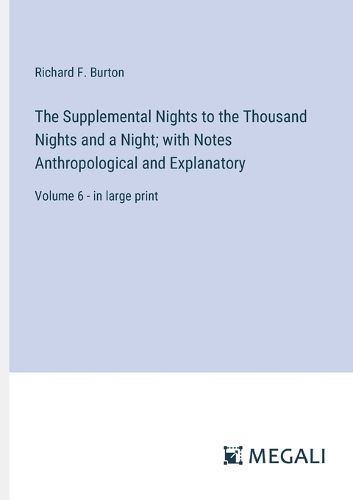 Cover image for The Supplemental Nights to the Thousand Nights and a Night; with Notes Anthropological and Explanatory