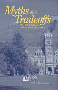 Cover image for Myths and Tradeoffs: The Role of Tests in Undergraduate Admissions