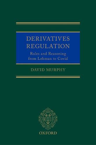 Derivatives Regulation: Rules and Reasoning from Lehman to Covid